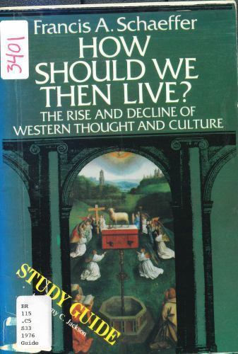 How Should We Then Live?: The Rise and Decline of Western Thought and – GOOD