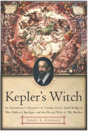 Kepler’s Witch: An Astronomer’s Discovery of Cosmic Order Amid Religious – GOOD
