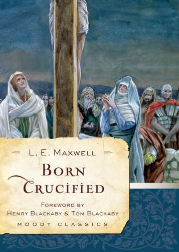 Moody Classics Ser.: Born Crucified by L. E. Maxwell (2010, Trade Paperback)