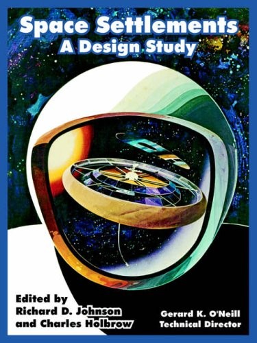 Space Settlements: A Design Study By N. A. S. A., Gerard K. O’Ne