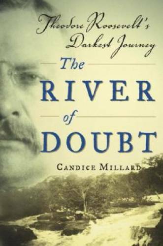 The River of Doubt: Theodore Roosevelt’s Darkest Journey – Hardcover – VERY GOOD