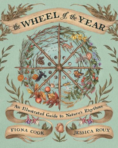 Wheel of the Year : A Guide to Nature’s Rhythms, Hardcover by Cook, Fiona; Ro…