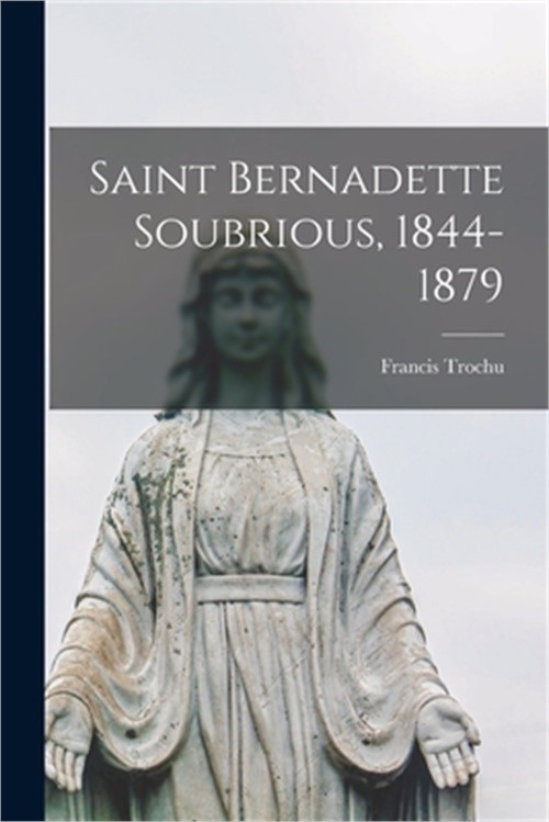Saint Bernadette Soubrious, 1844-1879 (Paperback or Softback)