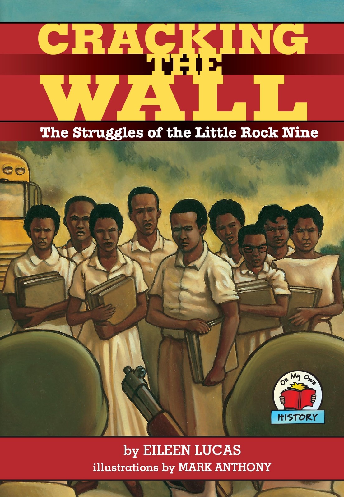 Cracking the Wall: The Struggles of the Little Rock Nine by Eileen Lucas