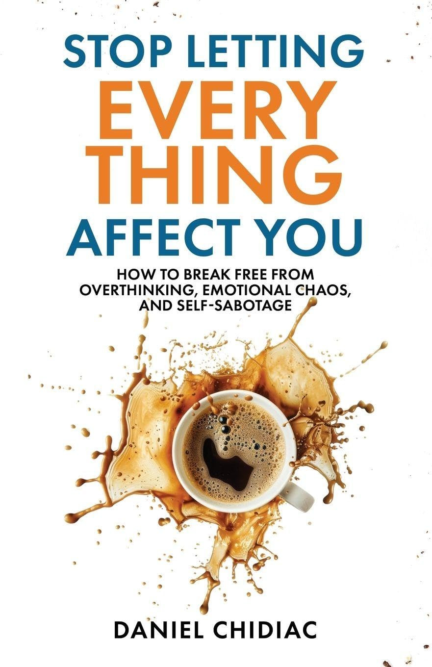 Stop Letting Everything Affect You: How to Break Free from Overthinking, Emotion