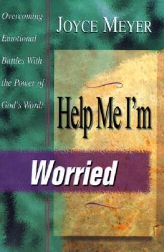 Help Me, I’m Worried – Paperback By Meyer, Joyce – GOOD