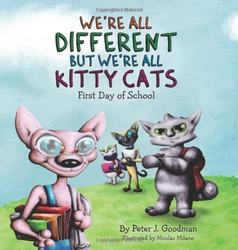 WE’RE ALL DIFFERENT BUT WE’RE ALL KITTY CATS: FIRST DAY OF By Peter J. Goodman