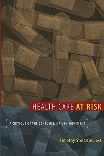 Health Care at Risk: A Critique of the Consumer-Driven Movement by Jost, Timoth
