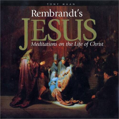 Rembrandt’s Jesus: Meditations on the Life of Christ – Hardcover – VERY GOOD
