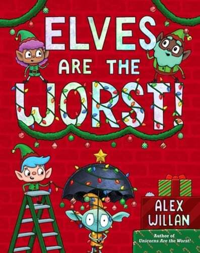Elves Are the Worst! by Alex Willan: New