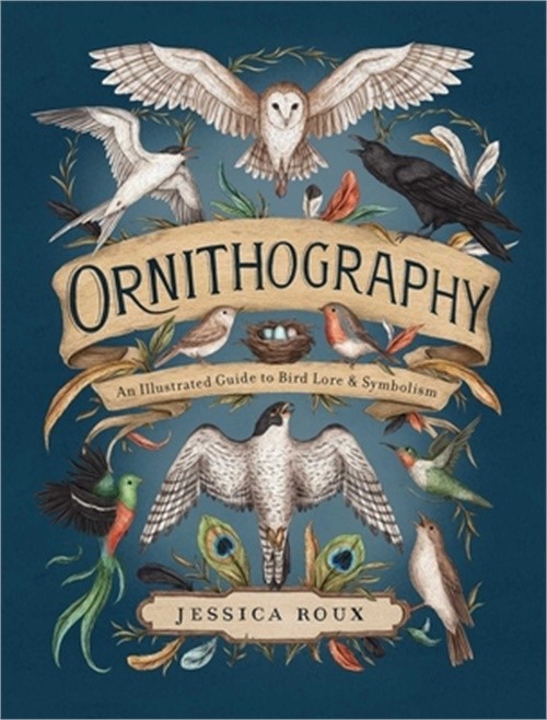 Ornithography: An Illustrated Guide to Bird Lore & Symbolism Volume 2 (Hardback