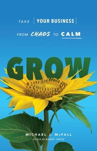 Grow: Take Your Business from Chaos to Calm by Michael J McFall: New