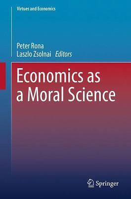 Economics as a Moral Science (Virtues and Economics, 1) by