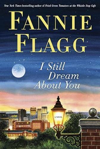 I Still Dream About You: A Novel – Hardcover By Flagg, Fannie – GOOD