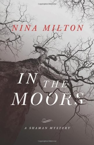 In the Moors (A Shaman Mystery) By Nina Milton