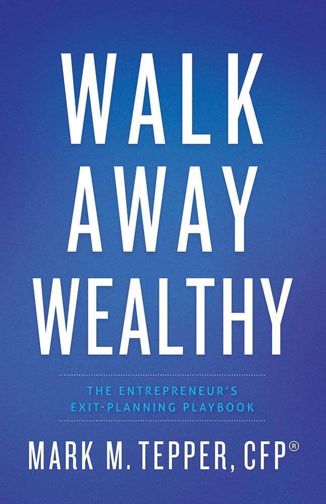Walk Away Wealthy: The Entrepreneur’s Exit-Planning Playbook