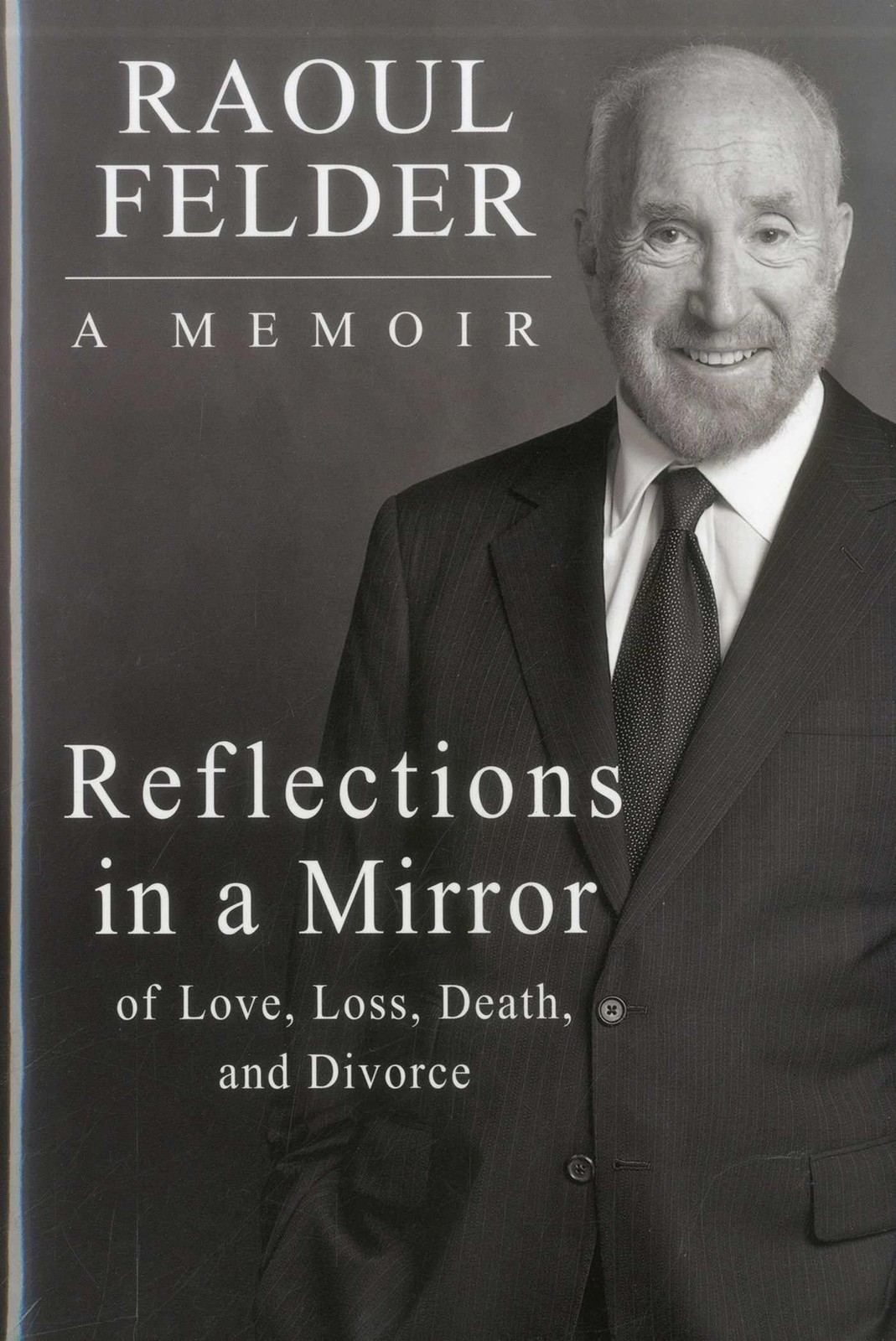 Reflections in a Mirror: Of Love, Loss, Death and Divorce – hardcover Raoul …