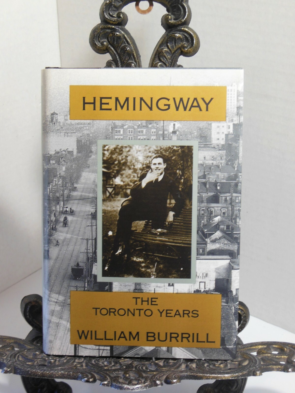 ERNEST HEMINGWAY His Newspaper Reporter The Toronto Years by William Burrill
