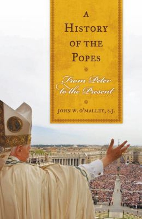 A History of the Popes : From Peter to the Present John W. O’Mall