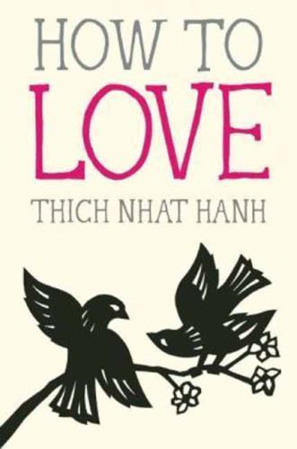 How to Love by Nhat Hanh, Thich