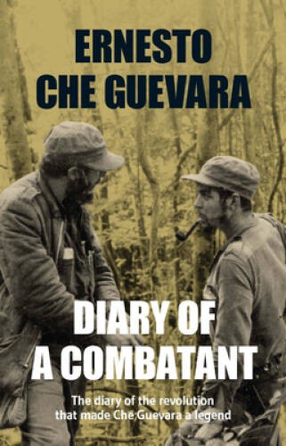 Diary of a Combatant: The Diary of the Revolution that Made Che Guevara a – GOOD