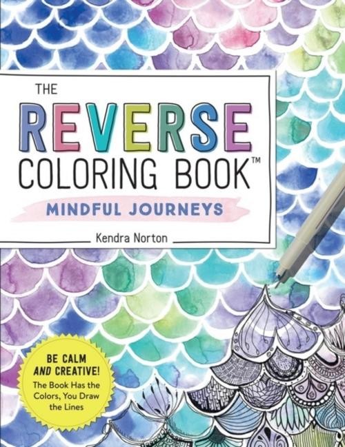 The Reverse Coloring Book(TM): Mindful Journeys ~ Kendra Nor … 9781523518074