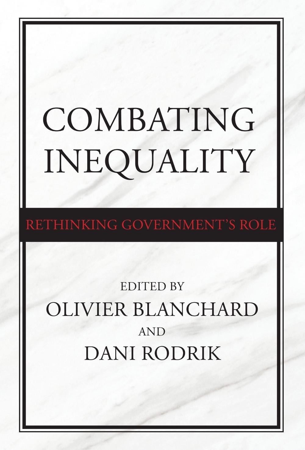 Combating Inequality: Rethinking Government’s Role by Olivier Blanchard (English