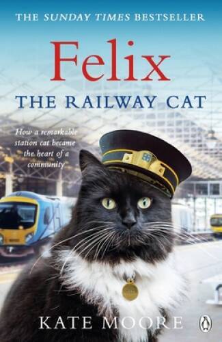 Felix the Railway Cat – Paperback By Moore, Kate – GOOD