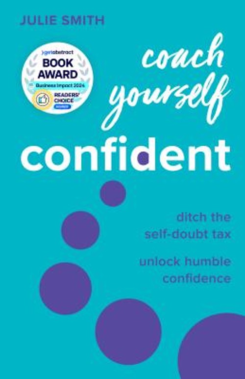 Coach Yourself Confident : Ditch the Self-Doubt Tax, Unlock Humbl