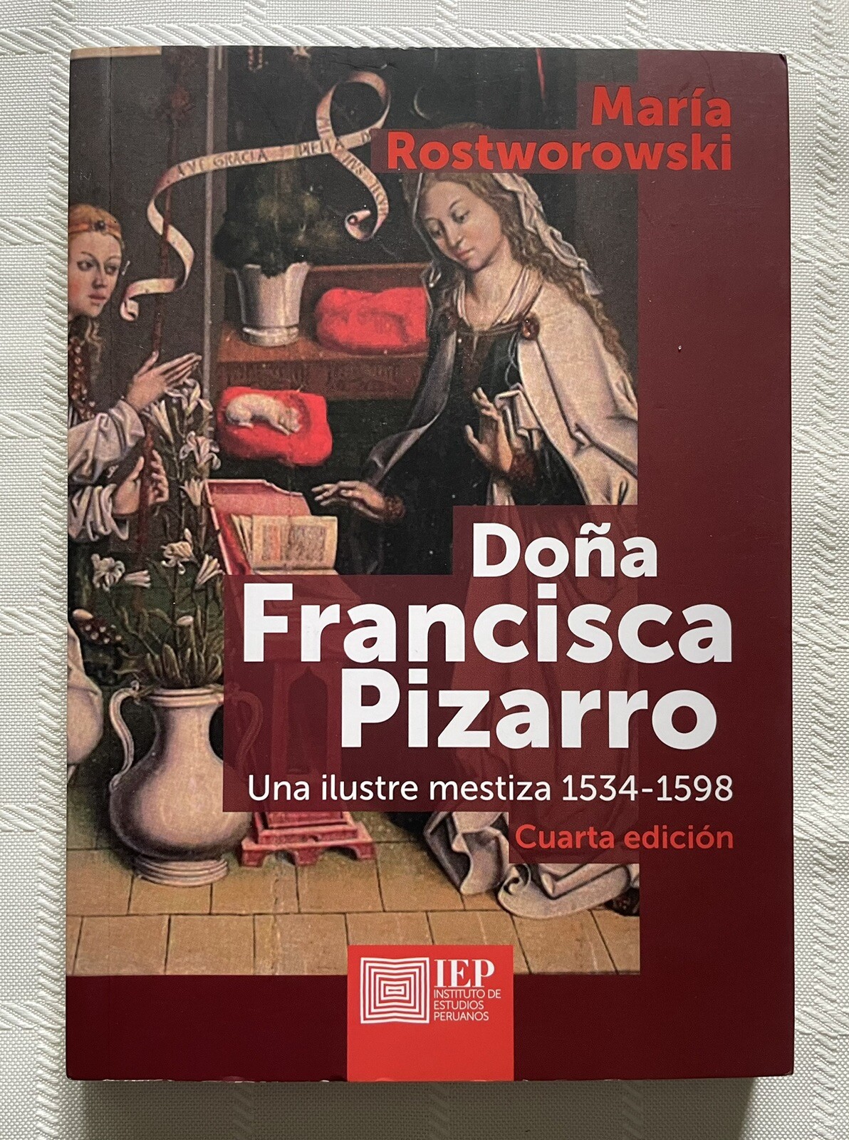 Doña Francisca Pizarro – Una Ilustre Mestiza 1534-1598 By Maria Rostworowski