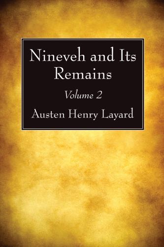 Nineveh and Its Remains, Volume 2 – Layard, Austen Henry