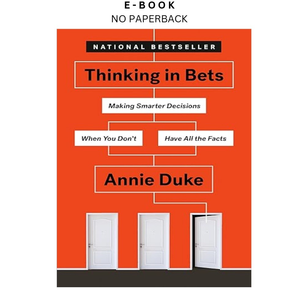 Thinking in Bets: Making Smarter Decisions When You D, Annie Duke 2019