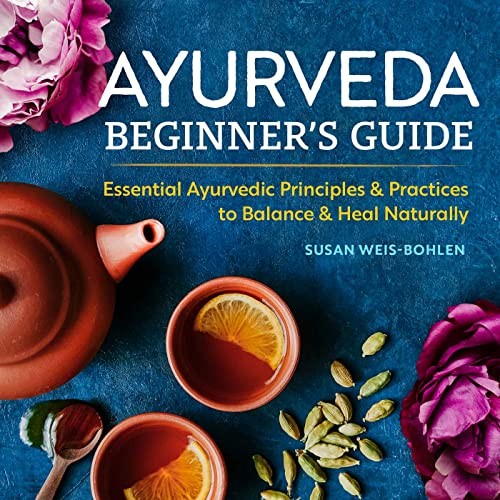 Ayurveda Beginner’s Guide: Essential Ayurvedic , Weis-Bohlen=-