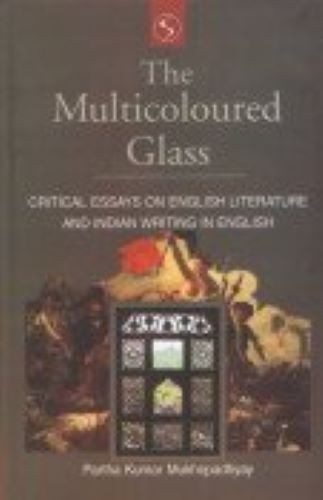 The Multicoloured Glass: Critical Essays on English Literature & Indian Writing
