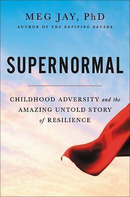Supernormal: The Untold Story of Adversity and Resilience by Jay, Meg
