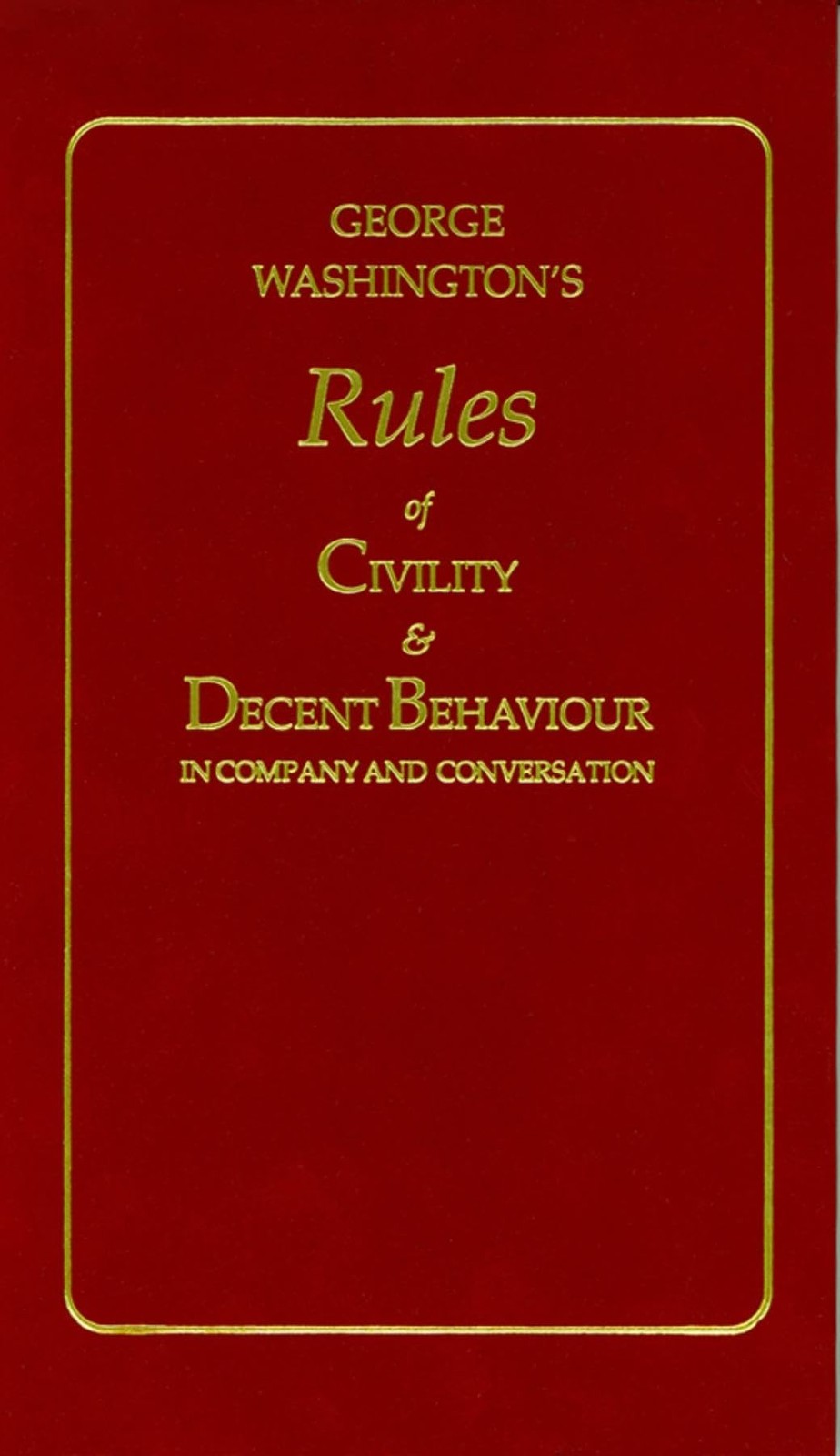 George Washington’s Rules of Civility and Decent Behaviour