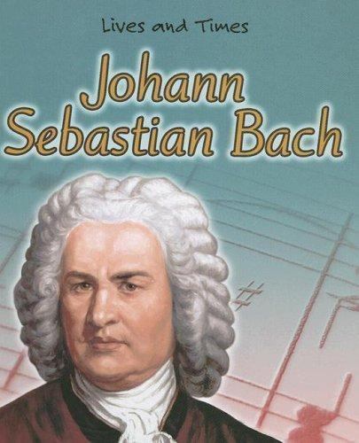 Johann Sebastian Bach (Lives And Times) by