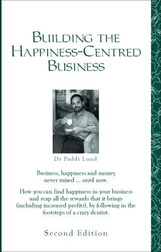 Building the Happiness-Centred Business By Dr. Paddi Lund