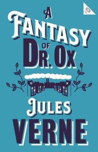A Fantasy of Dr Ox by Jules Verne: New