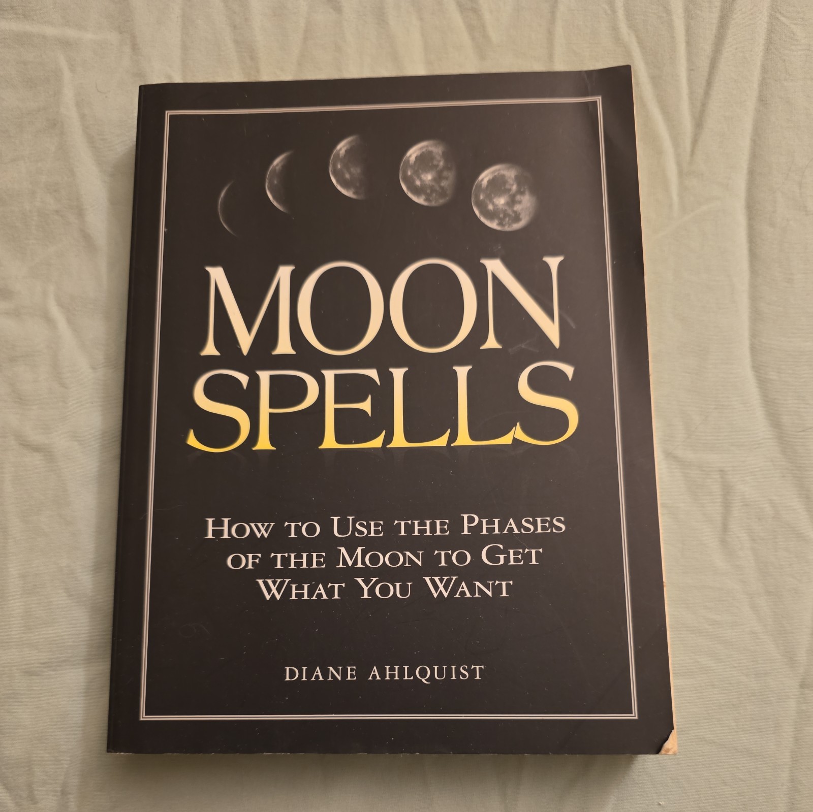 Moon Spells : How to Use the Phases of the Moon to Get What You Want by Diane…