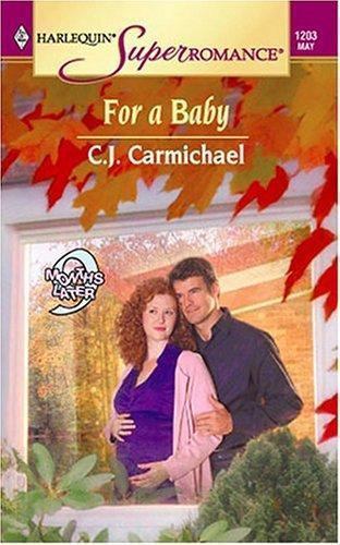 9 Months Later Ser.: For a Baby by C. J. Carmichael (2004, Mass Market)