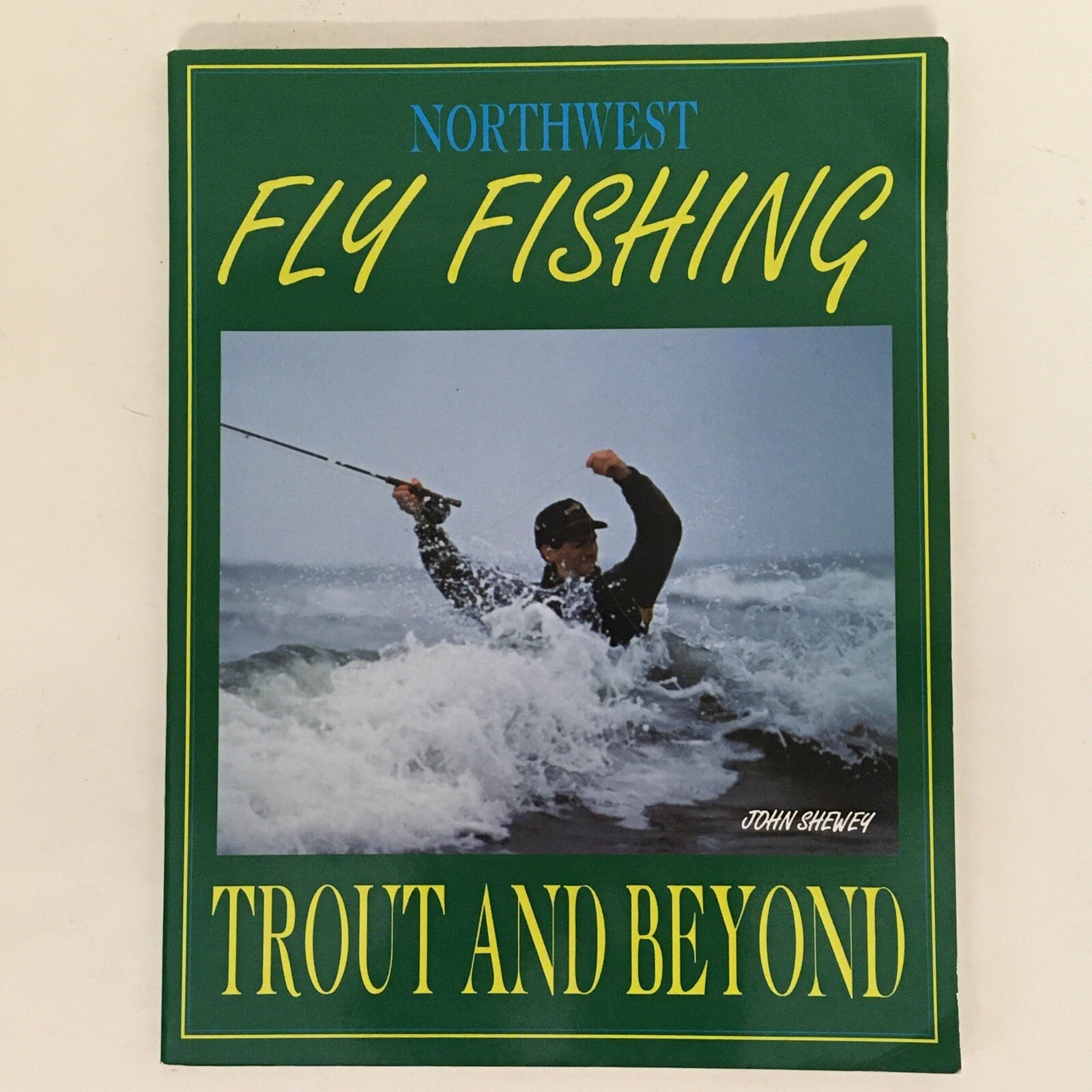 Northwest Fly Fishing: Trout and Beyond by John Shewey, 1992 PB SC GUC 111 pages
