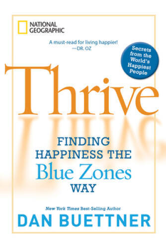 Thrive: Finding Happiness the Blue Zones Way – Paperback By Buettner, Dan – GOOD