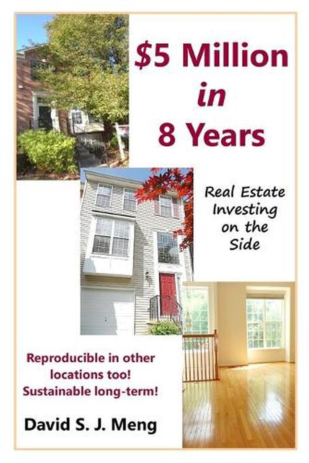 $5 Million in 8 Years: Real Estate Investing on the Side by David Meng (English)