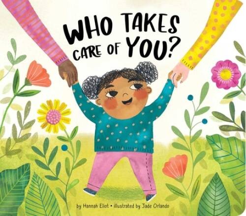 Who Takes Care of You – Board book By Eliot, Hannah – VERY GOOD