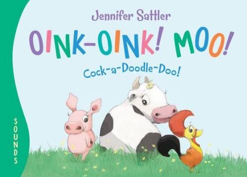 Oink-Oink! Moo! Cock-a-Doodle-Doo! – Board book By Sattler, Jennifer – VERY GOOD