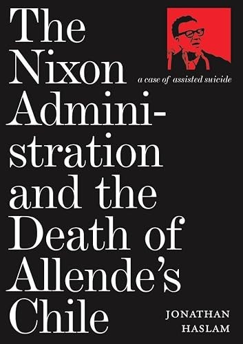 The Nixon Administration and the Death of Allende’s Chile: A C…