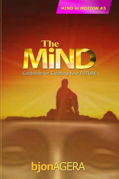 The Mind: Factory For Creating Your Future