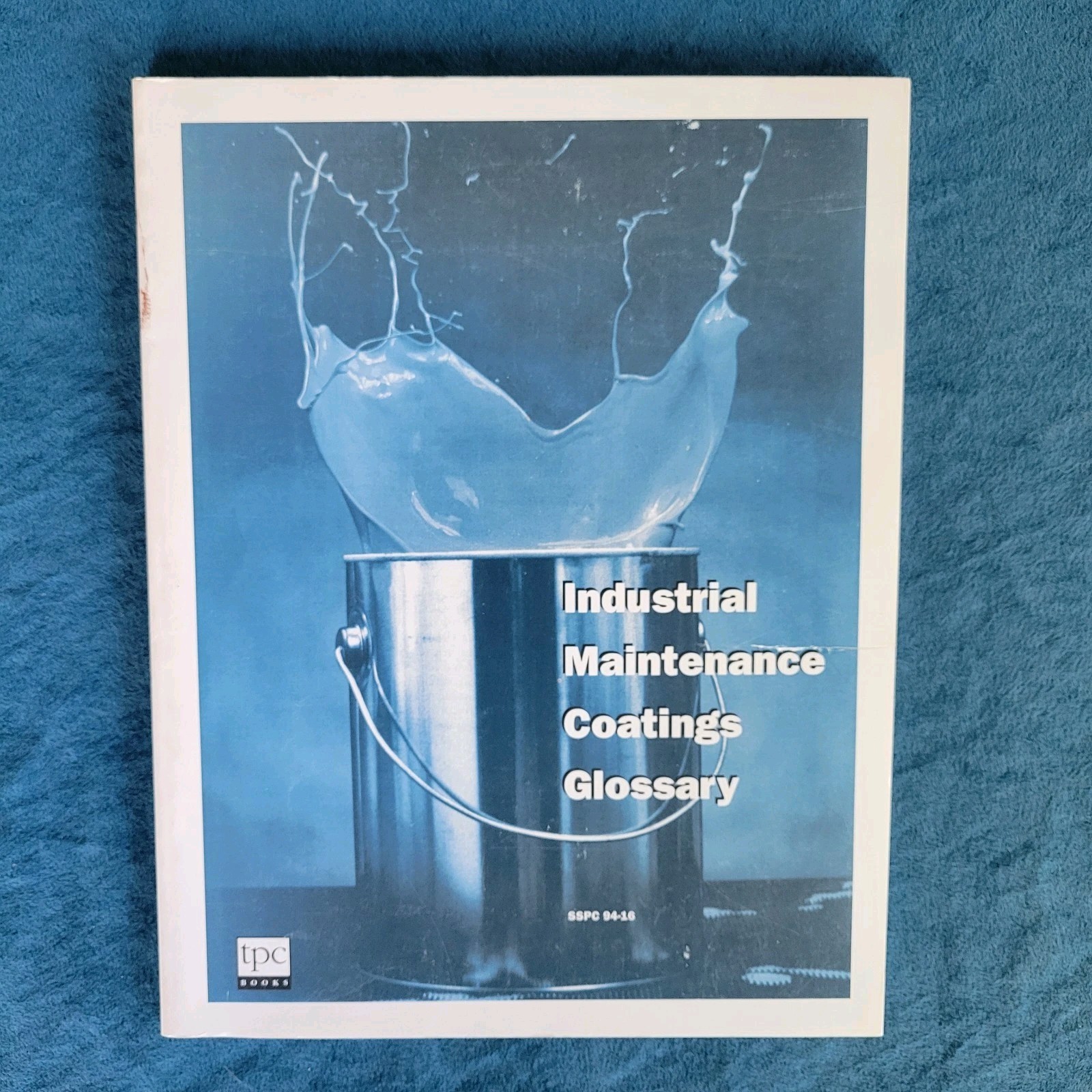 INDUSTRIAL MAINTENANCE COATINGS GLOSSARY ; ISBN 0-938477-89-7 ; 125 PAGES