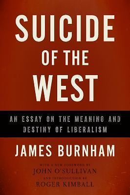 Suicide of the West : An Essay on the Meaning and Destiny of Liberalism by…
